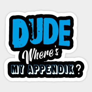 Dude,where's my appendix? Sticker